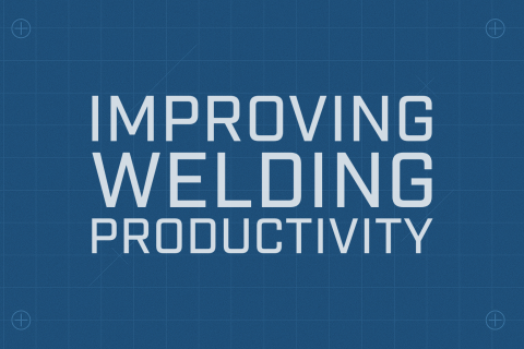 Welding Productivity Tips
